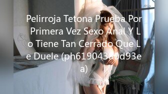 Pelirroja Tetona Prueba Por Primera Vez Sexo Anal Y Lo Tiene Tan Cerrado Que Le Duele (ph61904380d93ea)